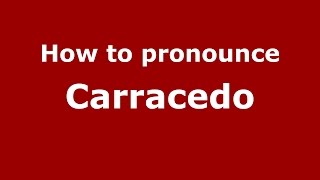 How to pronounce Carracedo