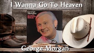 George Morgan - I Wanna Go To Heaven