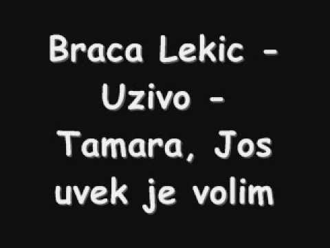 Braca Lekic - Uzivo - Tamara, Jos uvek je volim