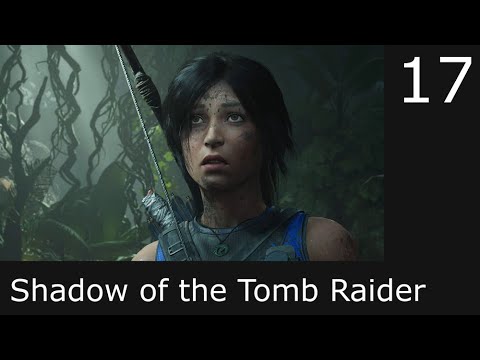 Shadow of the Tomb Raider - Walkthrough 4K - Part 17