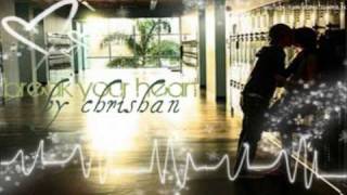 break your heart by chrishan. ♥