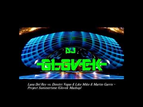 Lana Del Rey vs. Dimitri Vegas & Like Mike & Martin Garrix - Project Summertime (Glovek Mashup)