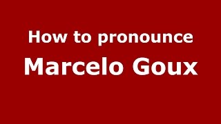 How to pronounce Marcelo Goux
