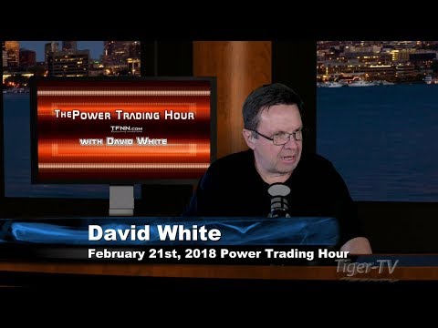 February 21st Power Trading Hour with David White on TFNN - 2018