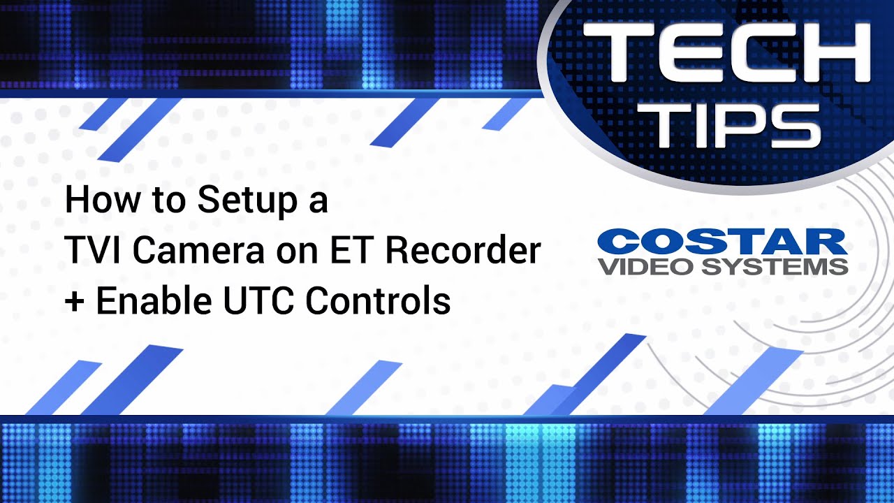 Tech Tips: How to Setup a TVI Camera on ET Recorder + Enable UTC Controls