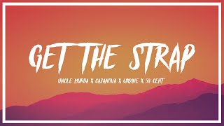 Uncle Murda, 50 Cent, 6ix 9ine, Casanova - Get the Strap (Lyrics)