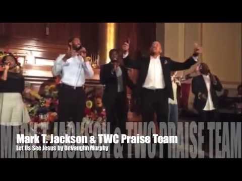 Let Us See Jesus - Mark T. Jackson & The Word Church Praise Team