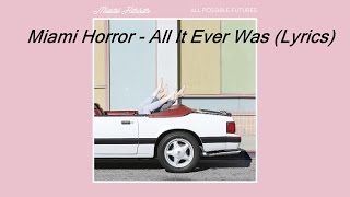 Miami Horror - All It Ever Was (LYRICS)