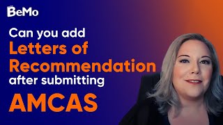 Can you add letters of recommendation after submitting AMCAS? | BeMo Academic Consulting