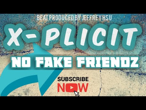 No Fake Friendz - X-Plicit (Beat Produced by Jeffrey Hsu) Official Music Video