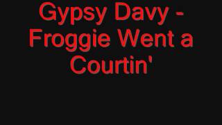 Gypsy Davy - Froggie Went a Courtin'