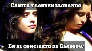 ¿CAMILA Y LAUREN LLORANDO EN EL CONCIERTO DE GLASGOW?