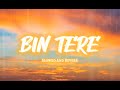 Bin Tere Slowed And Reverb Tanishk Bagchi Lofi Mix Song Feel The Lofi