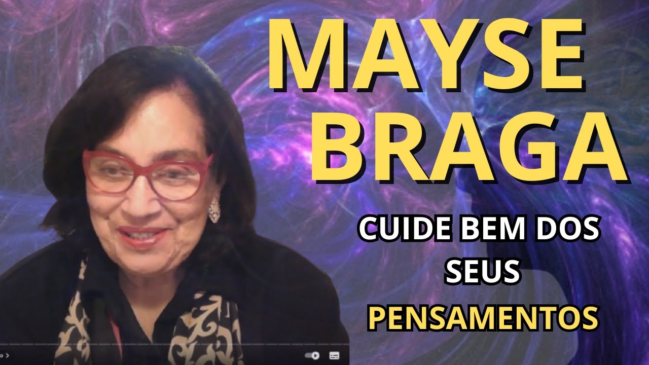 O PODER DO PENSAMENTO POSITIVO (E DO NEGATIVO TAMBÉM) – MAYSE BRAGA NOS EXPLICA