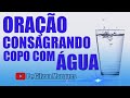 ORAÇÃO CONSAGRANDO COPO COM AGUA