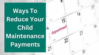 Ways To Reduce Your Child Maintenance Payments