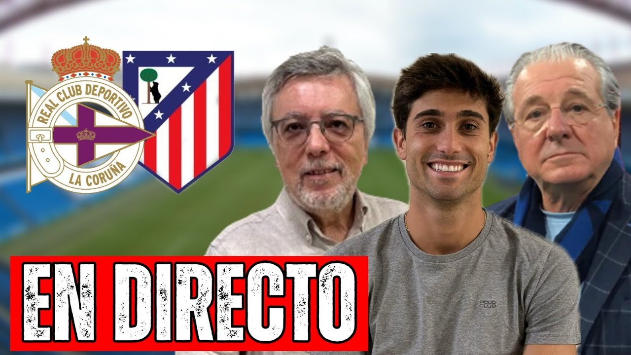 ⚽️ DEPORTIVO - ATLETI | CHIRINGUITO LIVE