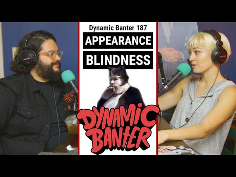 Dynamic Banter 187 - Appearance Blindness - ft. Alana Fickes