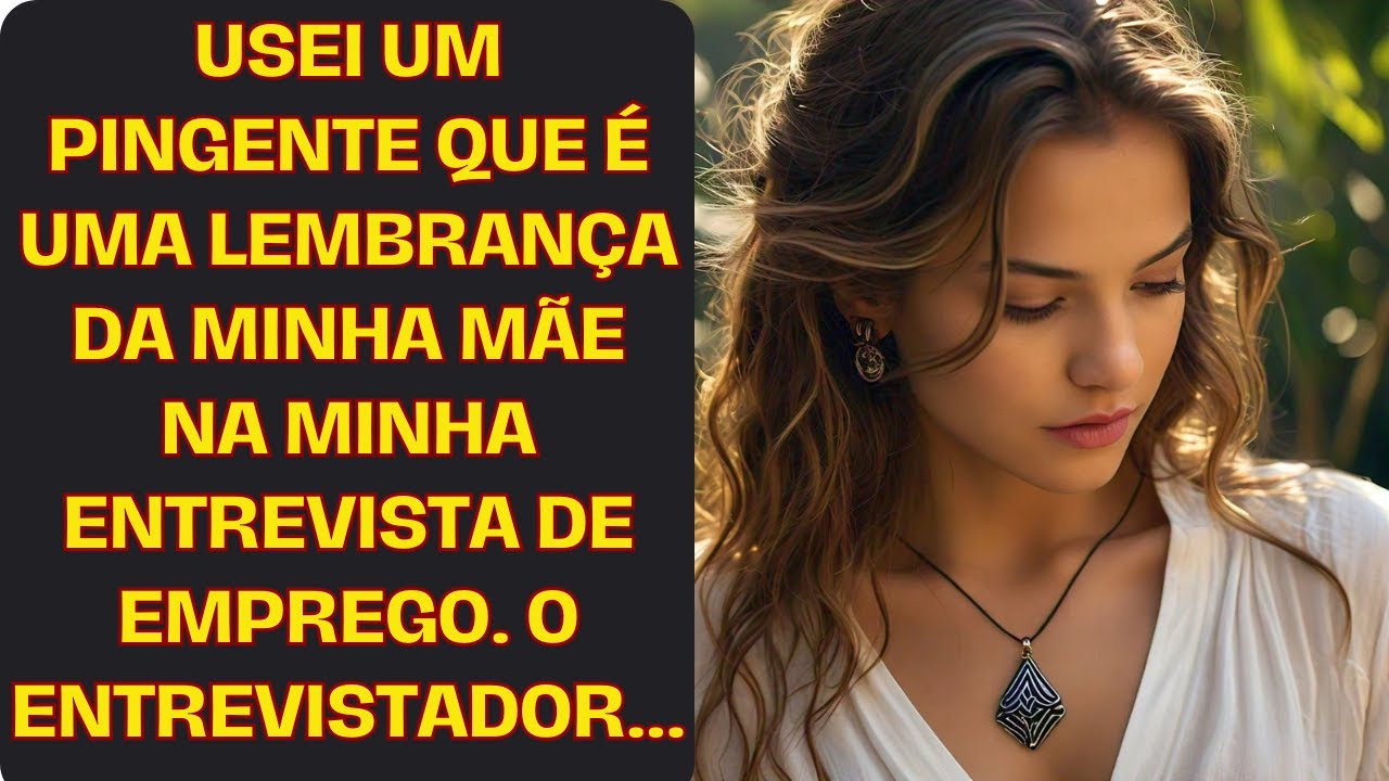 Usei um pingente que é uma lembrança da minha mãe na minha entrevista de emprego. O entrevistador...