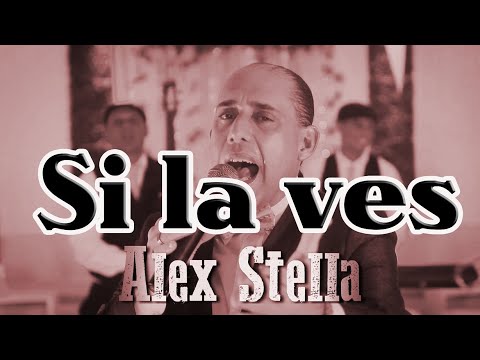 ALEX STELLA - Si la ves - (Autor : Omar Alfano)