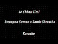 Je Chhau Timi | Swoopna Suman x Samir Shrestha | Karaoke