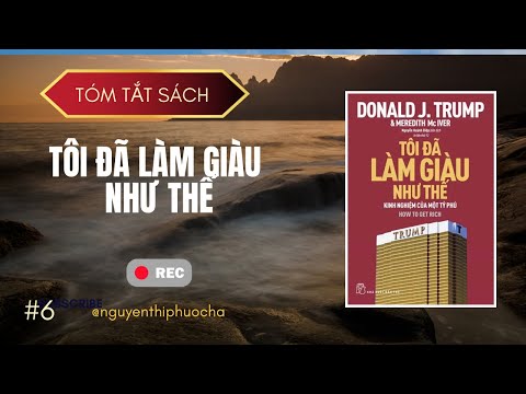 Tóm Tắt Sách : Tôi Đã Làm Giàu Như Thế | Nguyễn Thị Phước Hà | Tác Giả : Donald Trump