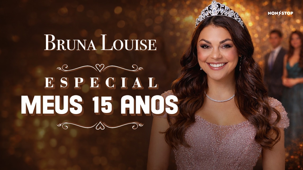 ESPECIAL: MEUS 15 ANOS - BRUNA LOUISE