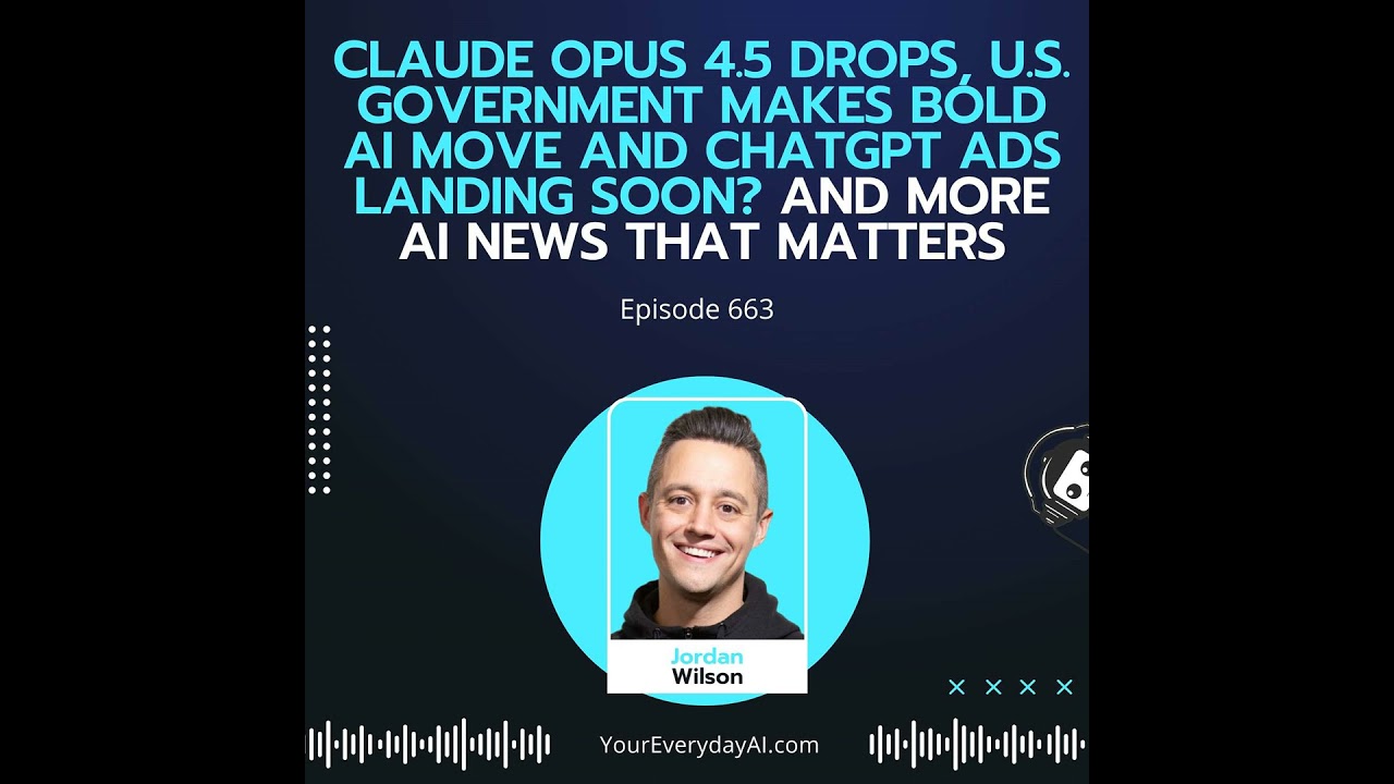 Claude Opus 4.5 drops, U.S. government makes bold AI move and ChatGPT ads landing soon? And More ...