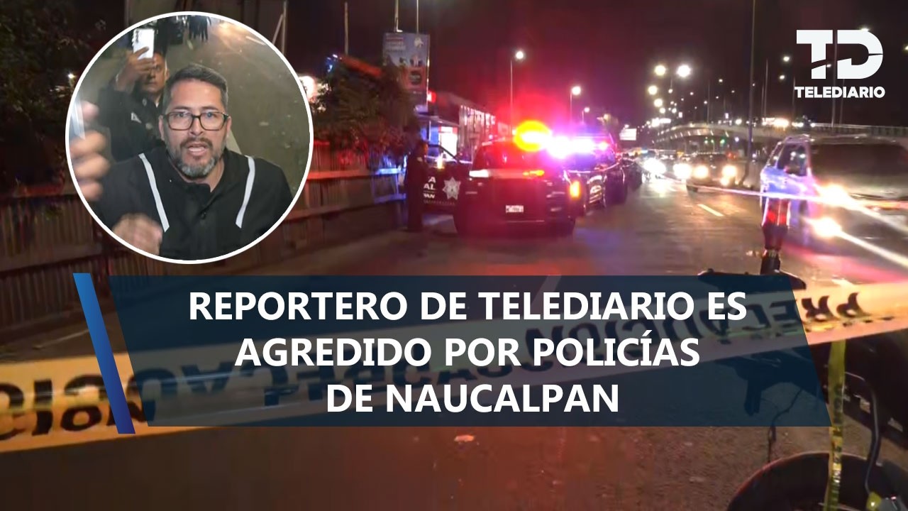 "Me robaron el celular": Policías de Naucalpan golpean a reportero de TELEDIARIO durante vivo