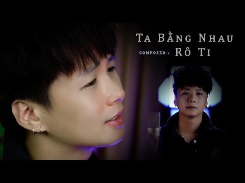 Ta bằng nhau - Rô Ti
