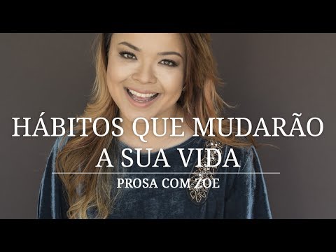 Prosa com Zoe - Hábitos que Mudarão a Sua Vida