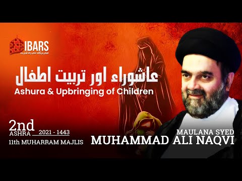 [11th Muharram] - 1443 | Ashura & Upbringing Of Children | Maulana Syed Muhammad Ali Naqvi