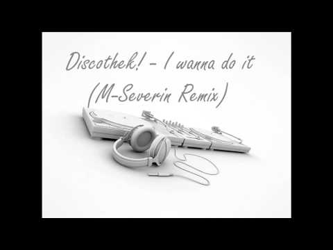 Discothek! - I wanna do it (M-Severin Remix)