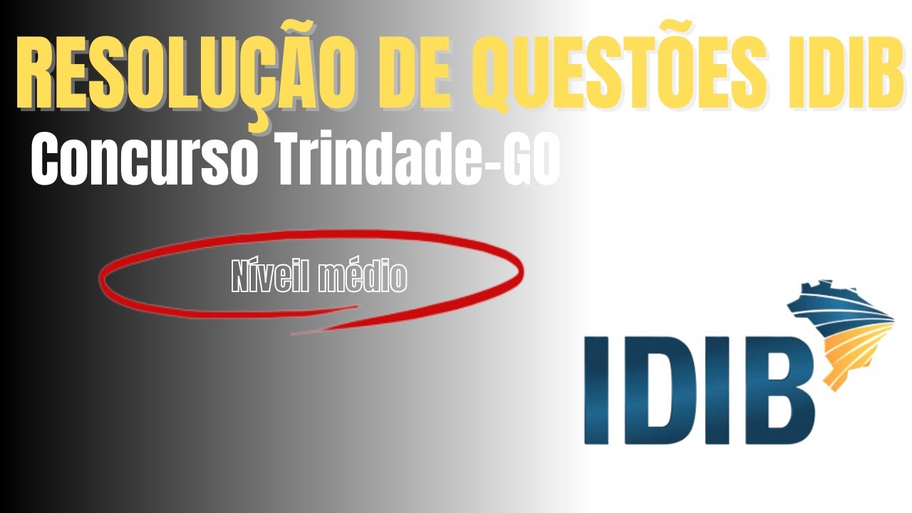 RESOLUÇÃO DE QUESTÕES IDIB - NÍVEL MÉDIO