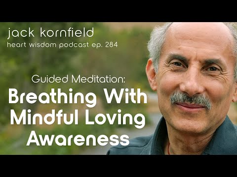 Jack Kornfield on Breathing with Mindful Loving Awareness: Guided Meditation - Heart Wisdom Ep. 284