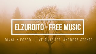Rival x Egzod ● Live A Lie - Lebe eine Lüge  (ft. Andreas Stone) [ElZurdito - FREE MUSIC]