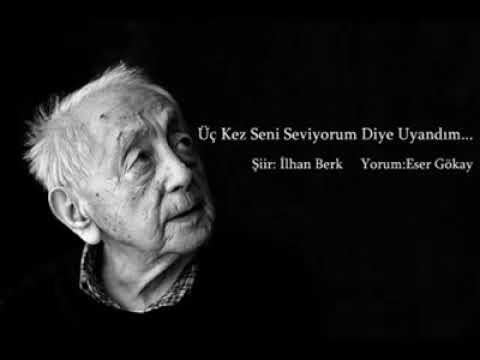 İlhan Berk - Üç Kez Seni Seviyorum Diye Uyandım... Yorum:Eser Gökay
