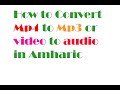 How To Convert Mp4 To Mp3 Or Video To Aduio In Amharic
