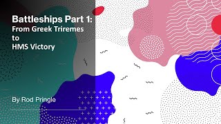 Battleships Part 1 - From Greek Triremes to HMS Victory by Rod Pringle