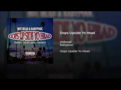 Oops Upside Yo Head ft BABYPOOC - HOTHEAD prod by JAY G P BANGZ