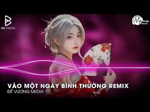 Cực Phẩm Remix Gây Bão TikTok 2026🎼Ngày Bình Thường Quên Người Mình Thương Remix – TREND TIKTOK 2026