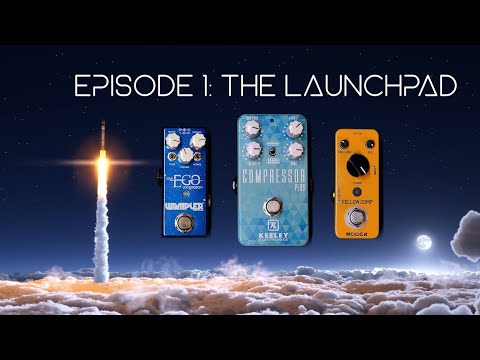 Audio Astronaut Ep. 1 - The Launchpad (Compressor Pedals - Wampler, Keeley, Mooer)