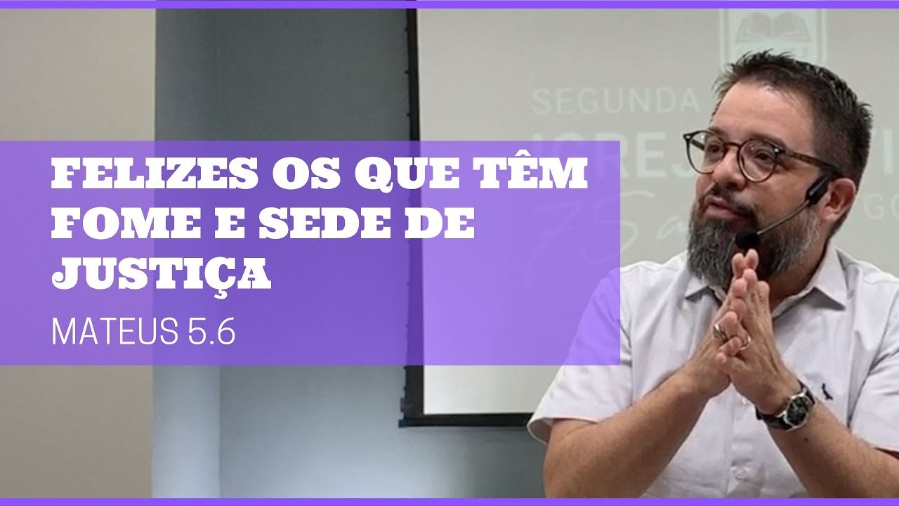 Felizes os que têm fome e sede de justiça [Mateus 5.6]