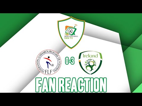Luxembourg 0-3 Republic of Ireland | Fans Reaction