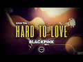 BLACKPINK - Hard To Love (Instrumental Lyrics) Lower Key