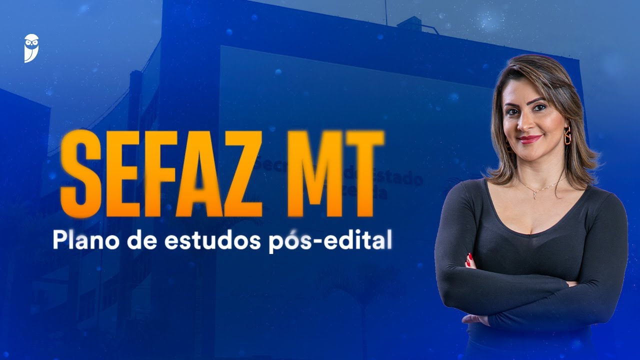 Concurso SEFAZ MT: Plano de estudos pós-edital