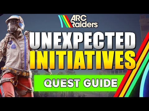 ARC Raiders Unexpected Initiatives Quest Guide