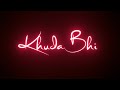 Khuda Bhi Jab Tumhe Mere Pass Status Black Screen Status Khuda Bhi Lyrics Status ️ Romantic