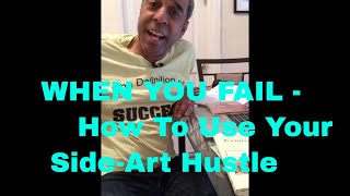 YOUR DAILY SIDE-ART HUSTLE
When You Fail