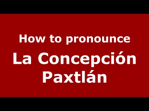 How to pronounce La Concepción Paxtlán (Mexico/Mexican Spanish) - PronounceNames.com